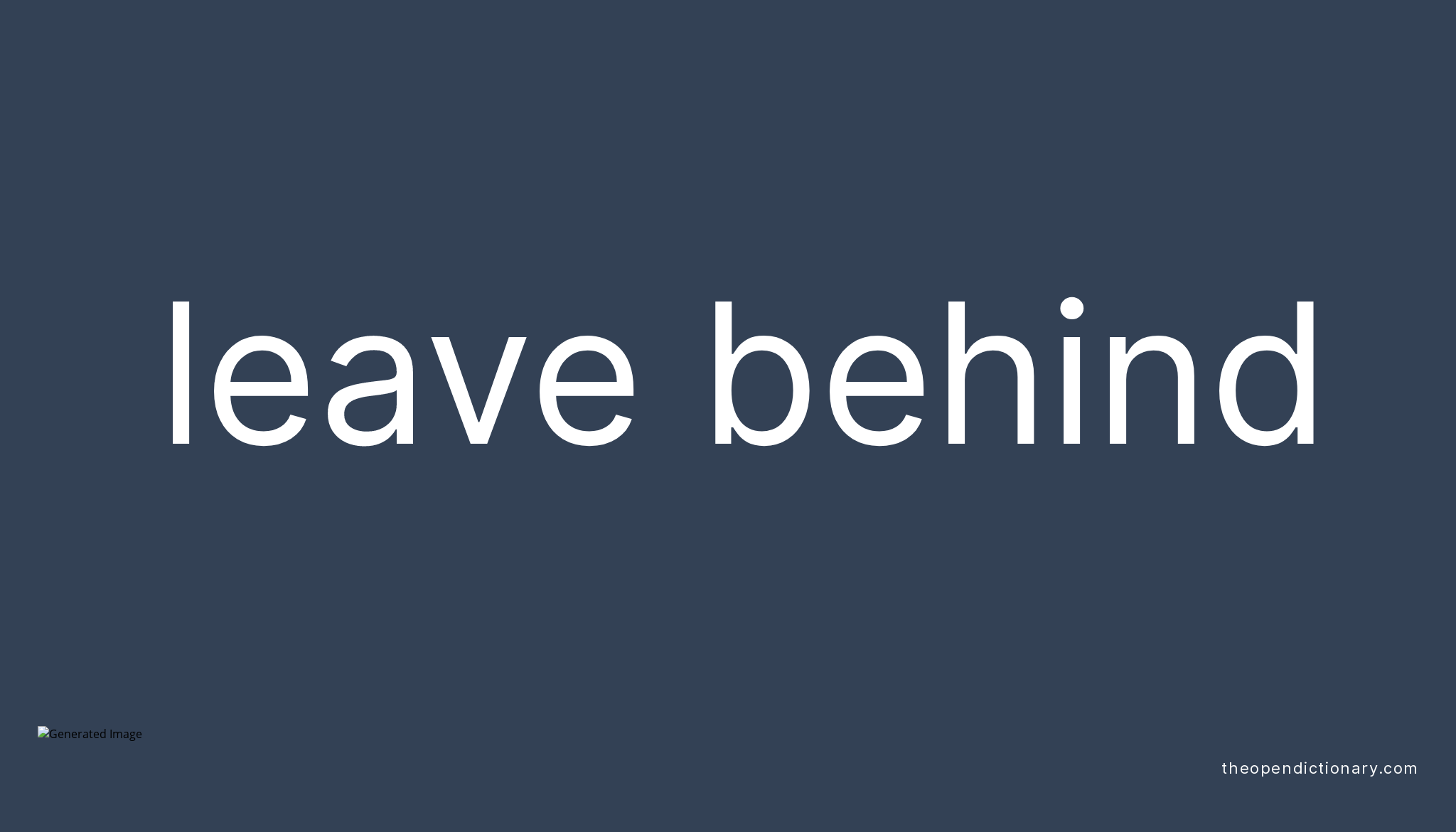 LEAVE BEHIND Phrasal Verb LEAVE BEHIND Definition Meaning And Example LEAVE BEHIND Phrasal Verb LEAVE BEHIND Definition Meaning And Example